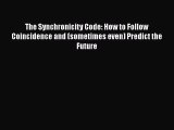 PDF The Synchronicity Code: How to Follow Coincidence and (sometimes even) Predict the Future
