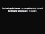 [Read book] Technology Enhanced Language Learning (Oxford Handbooks for Language Teachers)