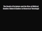 [Read book] The Death of Scripture and the Rise of Biblical Studies (Oxford Studies in Historical