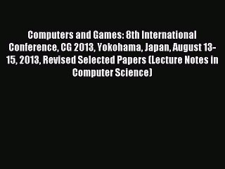 Read Computers and Games: 8th International Conference CG 2013 Yokohama Japan August 13-15