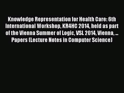 Read Knowledge Representation for Health Care: 6th International Workshop KR4HC 2014 held as