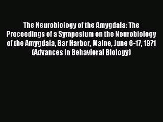 Read The Neurobiology of the Amygdala: The Proceedings of a Symposium on the Neurobiology of