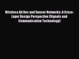 Read Wireless Ad Hoc and Sensor Networks: A Cross-Layer Design Perspective (Signals and Communication