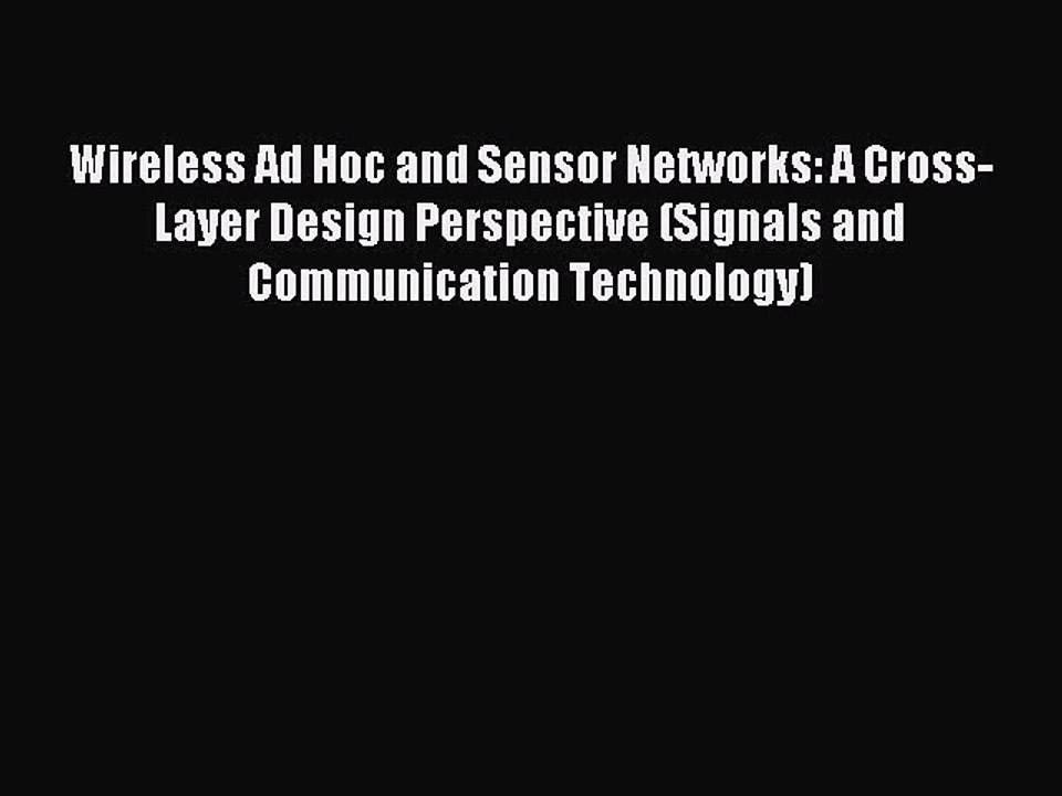 Read Wireless Ad Hoc and Sensor Networks: A Cross-Layer Design Perspective (Signals and Communication