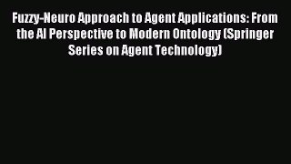 Read Fuzzy-Neuro Approach to Agent Applications: From the AI Perspective to Modern Ontology