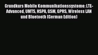 Read Grundkurs Mobile Kommunikationssysteme: LTE-Advanced UMTS HSPA GSM GPRS Wireless LAN und