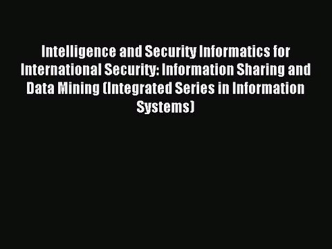 Read Intelligence and Security Informatics for International Security: Information Sharing