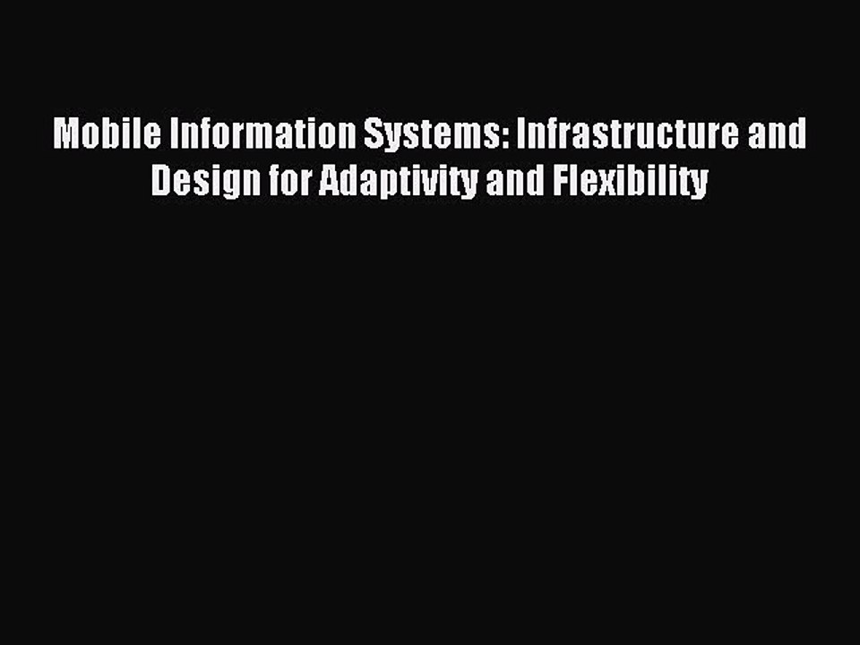Download Mobile Information Systems: Infrastructure and Design for Adaptivity and Flexibility