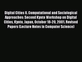 Read Digital Cities II. Computational and Sociological Approaches: Second Kyoto Workshop on
