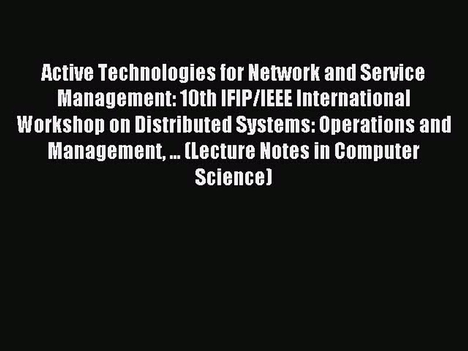Read Active Technologies for Network and Service Management: 10th IFIP/IEEE International Workshop
