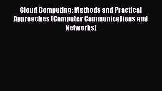 Download Cloud Computing: Methods and Practical Approaches (Computer Communications and Networks)