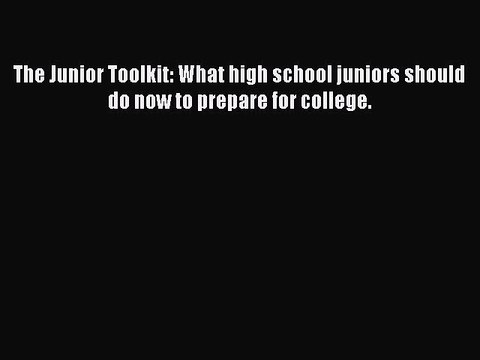 Read The Junior Toolkit: What high school juniors should do now to prepare for college. PDF