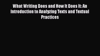 [Read book] What Writing Does and How It Does It: An Introduction to Analyzing Texts and Textual
