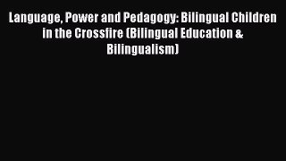[Read book] Language Power and Pedagogy: Bilingual Children in the Crossfire (Bilingual Education