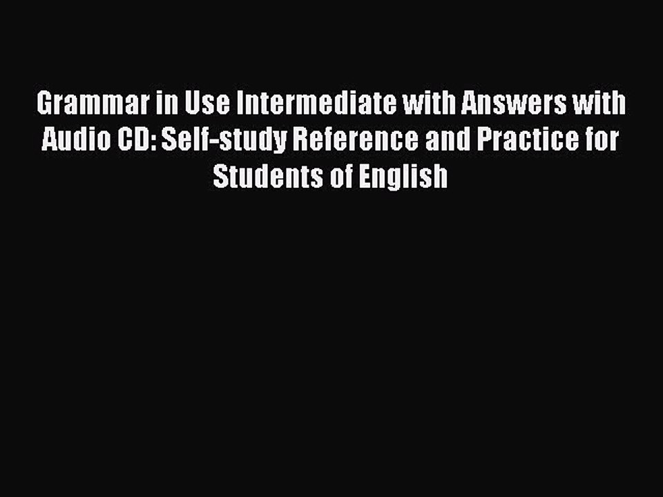 [Read book] Grammar in Use Intermediate with Answers with Audio CD: Self-study Reference and