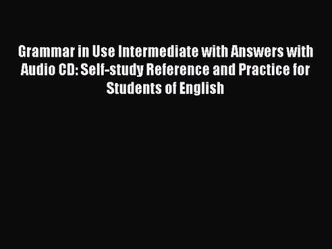 [Read book] Grammar in Use Intermediate with Answers with Audio CD: Self-study Reference and