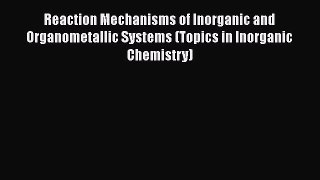 [Read book] Reaction Mechanisms of Inorganic and Organometallic Systems (Topics in Inorganic