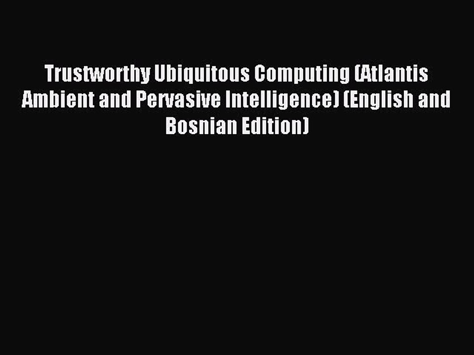 Read Trustworthy Ubiquitous Computing (Atlantis Ambient and Pervasive Intelligence) (English