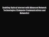 Read Enabling Optical Internet with Advanced Network Technologies (Computer Communications