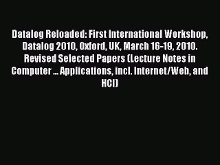Read Datalog Reloaded: First International Workshop Datalog 2010 Oxford UK March 16-19 2010.