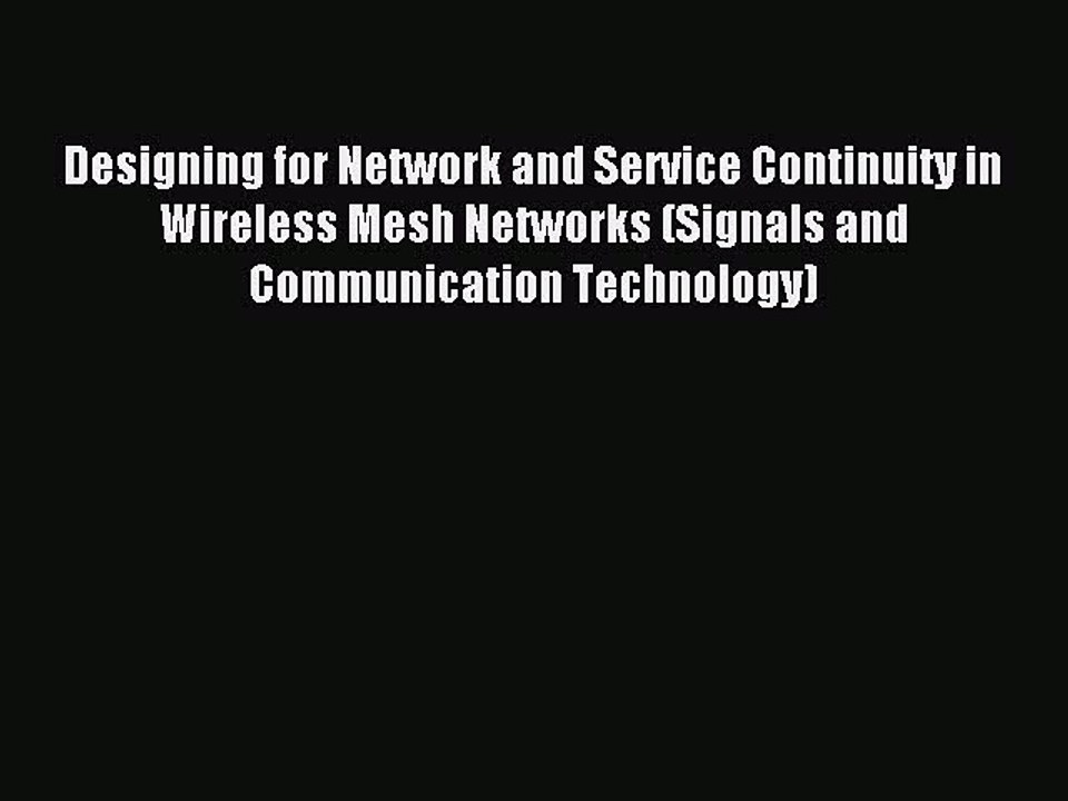 Read Designing for Network and Service Continuity in Wireless Mesh Networks (Signals and Communication