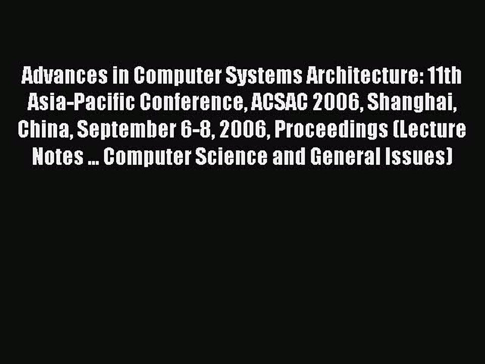 Read Advances in Computer Systems Architecture: 11th Asia-Pacific Conference ACSAC 2006 Shanghai