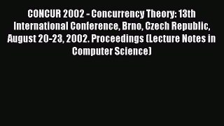 Read CONCUR 2002 - Concurrency Theory: 13th International Conference Brno Czech Republic August