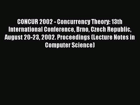 Read CONCUR 2002 - Concurrency Theory: 13th International Conference Brno Czech Republic August