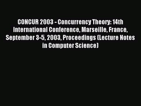 Read CONCUR 2003 - Concurrency Theory: 14th International Conference Marseille France September