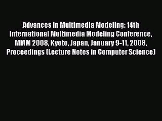 Read Advances in Multimedia Modeling: 14th International Multimedia Modeling Conference MMM