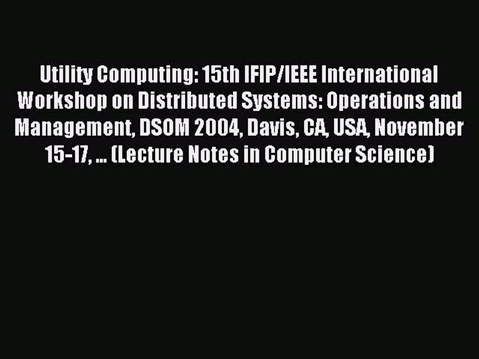 Read Utility Computing: 15th IFIP/IEEE International Workshop on Distributed Systems: Operations