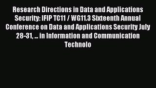 Read Research Directions in Data and Applications Security: IFIP TC11 / WG11.3 Sixteenth Annual