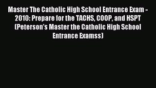 Read Master The Catholic High School Entrance Exam - 2010: Prepare for the TACHS COOP and HSPT