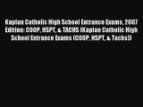 Read Kaplan Catholic High School Entrance Exams 2007 Edition: COOP HSPT & TACHS (Kaplan Catholic