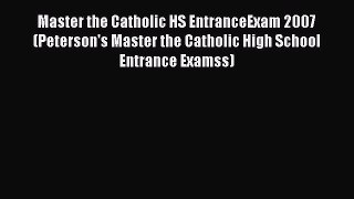 Read Master the Catholic HS EntranceExam 2007 (Peterson's Master the Catholic High School Entrance