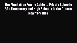 Read The Manhattan Family Guide to Private Schools: 68+ Elementary and High Schools in the