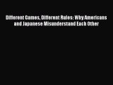 [Read book] Different Games Different Rules: Why Americans and Japanese Misunderstand Each