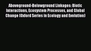 [Read book] Aboveground-Belowground Linkages: Biotic Interactions Ecosystem Processes and Global