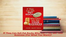 PDF  If They Can Sell Pet Rocks Why Cant You Sell Your Business For What You Want Download Online