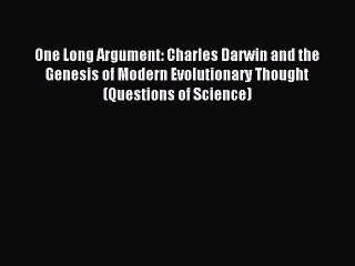 [Download PDF] One Long Argument: Charles Darwin and the Genesis of Modern Evolutionary Thought