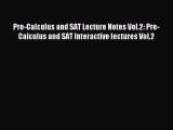 Download Pre-Calculus and SAT Lecture Notes Vol.2: Pre-Calculus and SAT Interactive lectures