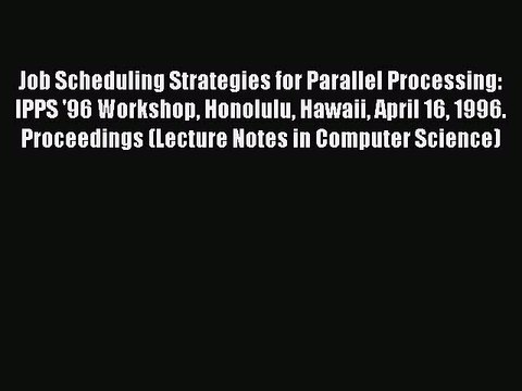 Download Job Scheduling Strategies for Parallel Processing: IPPS '96 Workshop Honolulu Hawaii