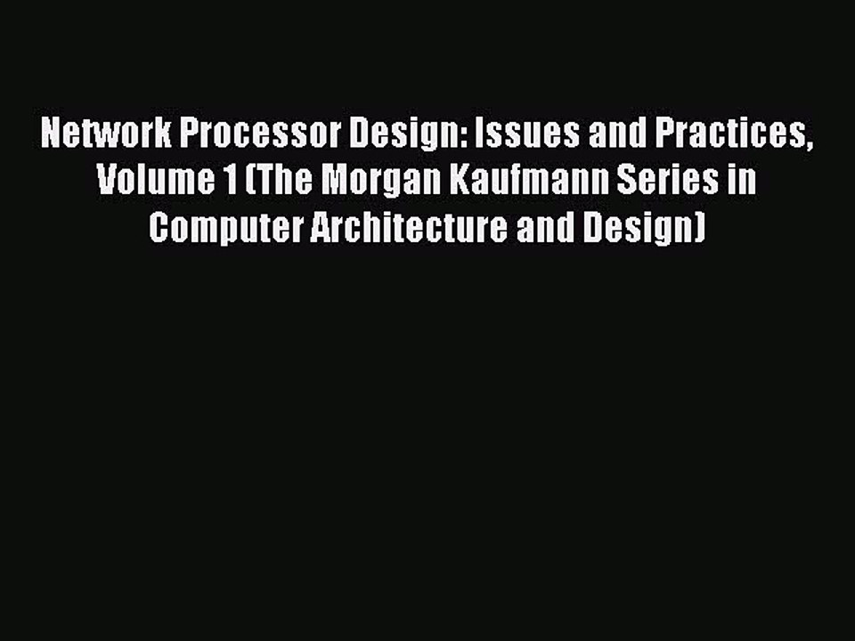 Read Network Processor Design: Issues and Practices Volume 1 (The Morgan Kaufmann Series in