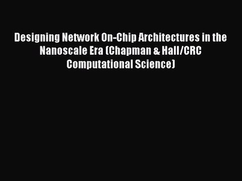 Read Designing Network On-Chip Architectures in the Nanoscale Era (Chapman & Hall/CRC Computational