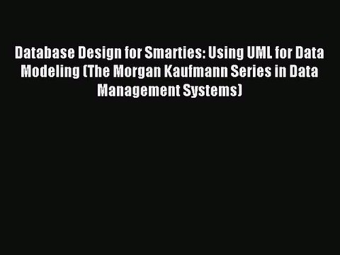 Read Database Design for Smarties: Using UML for Data Modeling (The Morgan Kaufmann Series