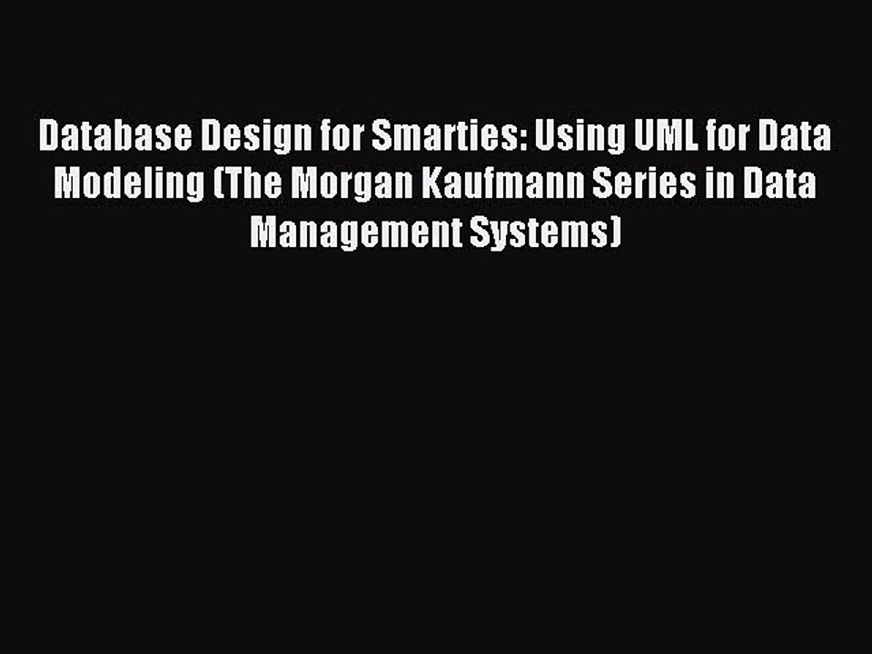 Read Database Design for Smarties: Using UML for Data Modeling (The Morgan Kaufmann Series