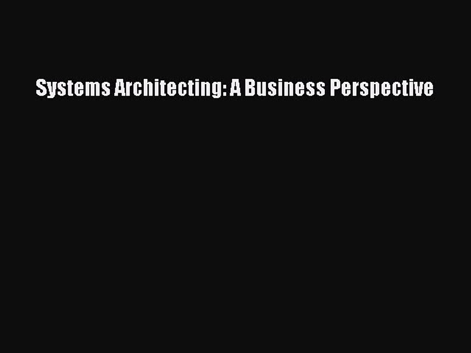 Read Systems Architecting: A Business Perspective Ebook Free