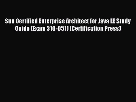 Read Sun Certified Enterprise Architect for Java EE Study Guide (Exam 310-051) (Certification