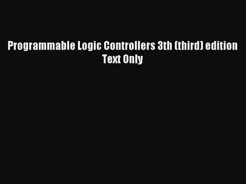 Read Programmable Logic Controllers 3th (third) edition Text Only Ebook Free