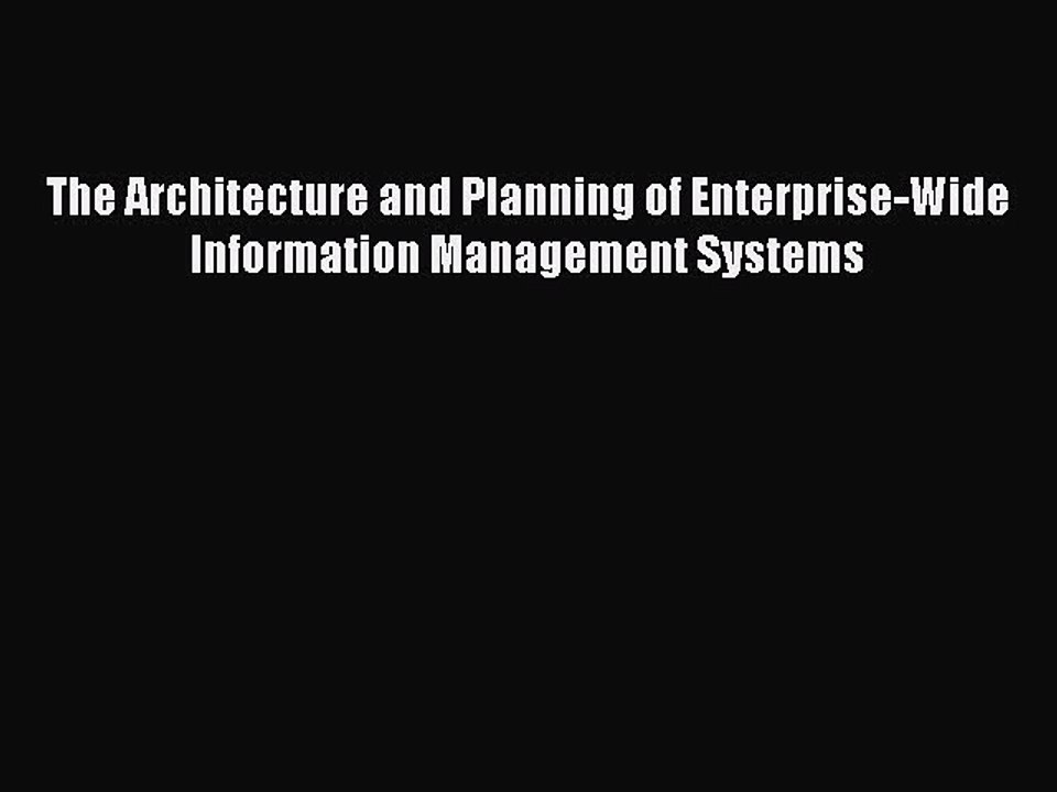 Read The Architecture and Planning of Enterprise-Wide Information Management Systems Ebook